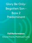 Glory Be Only-Begotten Son - Bass 2 Predominant
