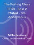 The Parting Glass TTBB - Bass 2 Muted - arr. Anonymous
