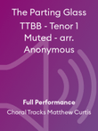 The Parting Glass TTBB - Tenor 1 Muted - arr. Anonymous