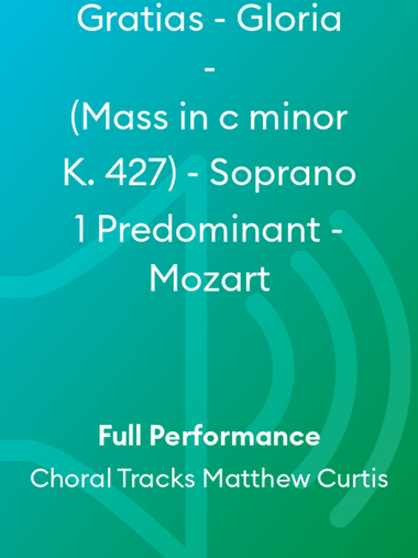 Gratias - Gloria - (Mass in c minor K. 427) - Soprano 1 Predominant - Mozart