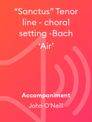 “Sanctus” Tenor - choral setting -Bach ‘Air’