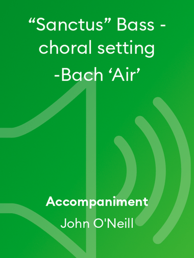 “Sanctus” Bass - choral setting -Bach ‘Air’