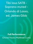 Tibi laus SATB - Soprano muted - Orlando di Lasso, ed. James Gibb
