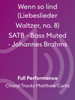 Wenn so lind (Liebeslieder Waltzer, no. 8) SATB - Bass Muted - Johannes Brahms