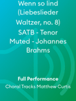Wenn so lind (Liebeslieder Waltzer, no. 8) SATB - Tenor Muted - Johannes Brahms