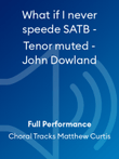 What if I never speede SATB - Tenor muted - John Dowland