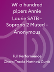 Wi' a hundred pipers Annie Laurie SATB - Soprano 2 Muted - Anonymous