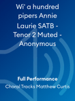 Wi' a hundred pipers Annie Laurie SATB - Tenor 2 Muted - Anonymous