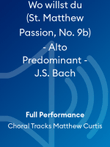Wo willst du (St. Matthew Passion, No. 9b) - Alto Predominant - J.S. Bach