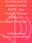 You that wont to my pipes sound SSATB - Alto Muted - Thomas Morley, ed. Stuart McIntosh