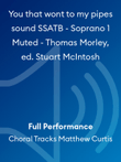 You that wont to my pipes sound SSATB - Soprano 1 Muted - Thomas Morley, ed. Stuart McIntosh