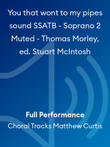 You that wont to my pipes sound SSATB - Soprano 2 Muted - Thomas Morley, ed. Stuart McIntosh
