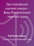 Qui manducat carnem meam - Bass Predominant - Henrich Isaac