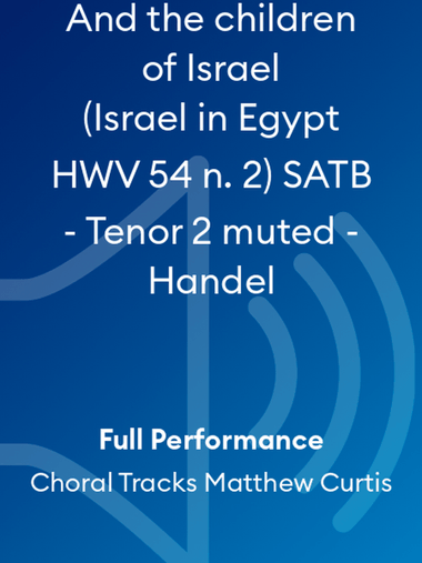 And the children of Israel (Israel in Egypt HWV 54 n. 2) SATB - Tenor 2 muted - Handel