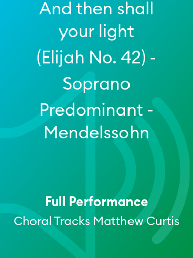 And then shall your light (Elijah No. 42) - Soprano Predominant - Mendelssohn