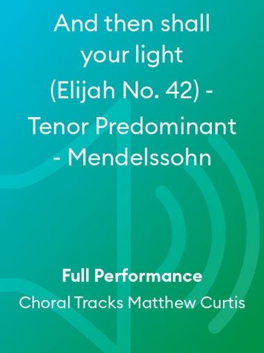 And then shall your light (Elijah No. 42) - Tenor Predominant - Mendelssohn