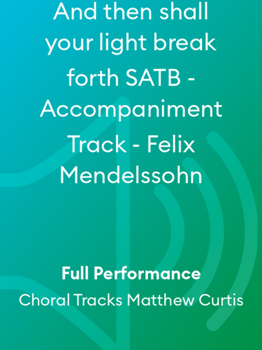 And then shall your light break forth SATB - Accompaniment Track - Felix Mendelssohn