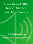 Love Train TTBB - Tenor 1 Muted - arr. Anonymous