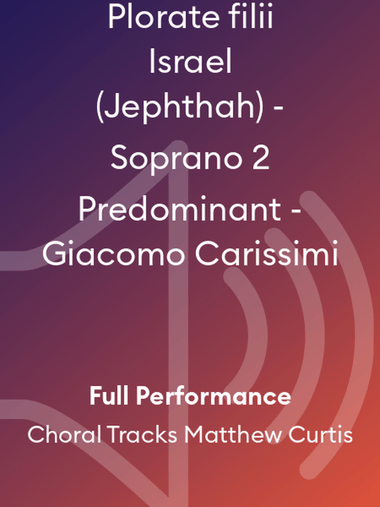 Plorate filii Israel (Jephthah) - Soprano 2 Predominant - Giacomo Carissimi