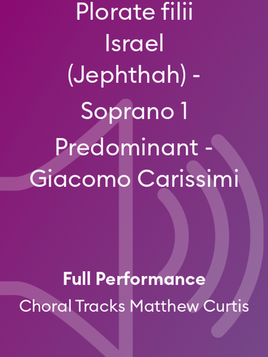 Plorate filii Israel (Jephthah) - Soprano 1 Predominant - Giacomo Carissimi