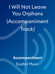 I Will Not Leave You Orphans (Accompaniment Track)