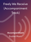 Freely We Receive (Accompaniment Track)