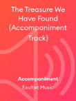 The Treasure We Have Found (Accompaniment Track)