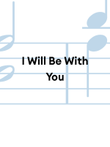 I Will Be With You