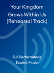 Your Kingdom Grows Within Us (Rehearsal Track)