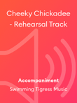 Cheeky Chickadee - Rehearsal Track