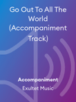 Go Out To All The World (Accompaniment Track)