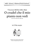 BELLINI: O crudel che il mio pianto non vedi (transposed to E-flat major)