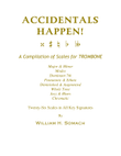 ACCIDENTALS HAPPEN! A Compilation of Scales for TROMBONE: Twenty-Six Scales in All Key Signatures