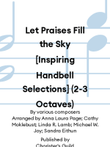 Let Praises Fill the Sky [Inspiring Handbell Selections] (2-3 Octaves)