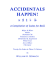 ACCIDENTALS HAPPEN! A Compilation of Scales for DOUBLE BASS: Twenty-Six Scales in Three (3) Octaves