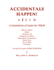 ACCIDENTALS HAPPEN! A Compilation of Scales for VIOLIN: Twenty-Six Scales in FIRST POSITION