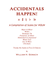 ACCIDENTALS HAPPEN! A Compilation of Scales for VIOLIN: Twenty-Six Scales in Two (2) Octaves