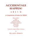 ACCIDENTALS HAPPEN! A Compilation of Scales for VIOLIN: Twenty-Six Scales in Three (3) Octaves