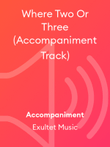 Where Two Or Three (Accompaniment Track)