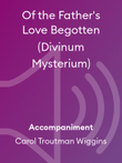 Of the Father's Love Begotten (Divinum Mysterium)