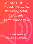 WE ARE HERE TO PRAISE THE LORD, Recording Artist, Gary Lanier (Performance MP3)