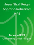 Jesus Shall Reign Soprano Rehearsal MP3