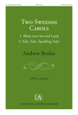 Two Swedish Carols: 1. Shine over Sea and Land, 2. Yule, Yule, Sparkling Yule!