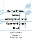 Eternal Praise - Sacred Arrangements for Piano and Organ Duet
