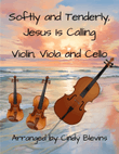 Softly and Tenderly, Jesus Is Calling, for Violin, Viola and Cello