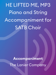 HE LIFTED ME, MP3 Piano and String Accompaniment for SATB Choir