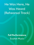 He Was Here, He Was Heard (Rehearsal Track)