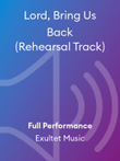 Lord, Bring Us Back (Rehearsal Track)