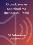 O Lord, You've Searched Me (Rehearsal Track)