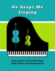 He Keeps Me Singing (Easy Violin and Cello Duet with Piano Accompaniment)